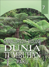 Ensiklopedia Biologi 7: Dunia Tumbuhan Paku