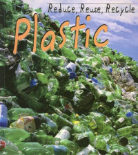 Reduce, Reuse, Recycle: Plastic